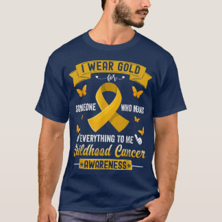 T-shirt I Wear Gold For Someone Who Means Childhood Cancer
