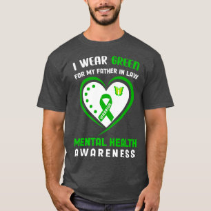 T-shirt I wear Green for my father in law  Mental Health A