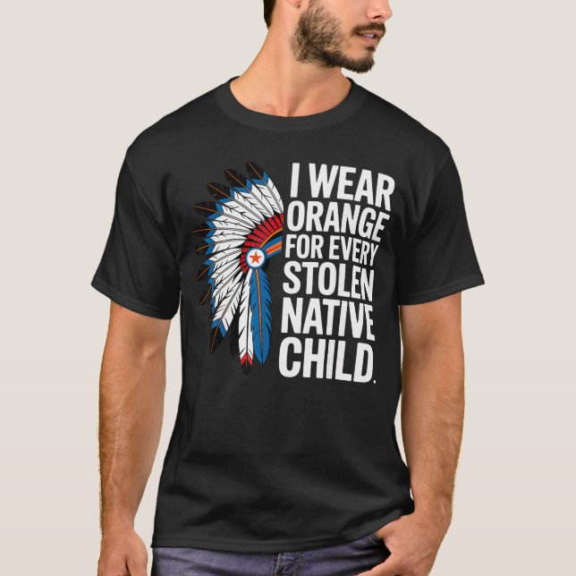 T-shirt I Wear Orange for Every American Native Child Unit (Devant)