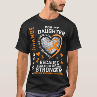 T-shirt I Wear Orange For My Daughter Multiple Sclerosis A