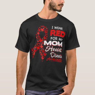 T-shirt I wear Red For my Mom Heart Disease Awareness