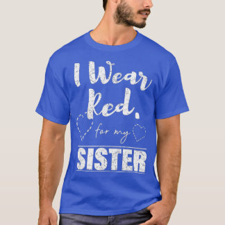 T-shirt I Wear Red for my Sister Heart Disease Awareness