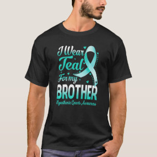 T-shirt I Wear Teal For My Brother Myasthenia Gravis Aware