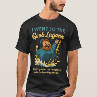 T-shirt I Went to Goob Lagoon Stupid BrainEating Amoeba Fu