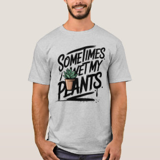 T-shirt I Wet My Plants Funny Gardening Pun