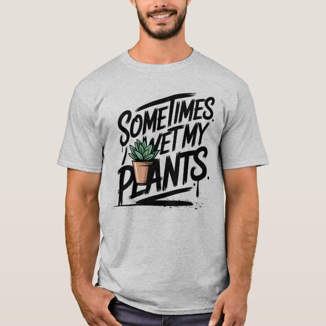 T-shirt I Wet My Plants Funny Gardening Pun (Devant)