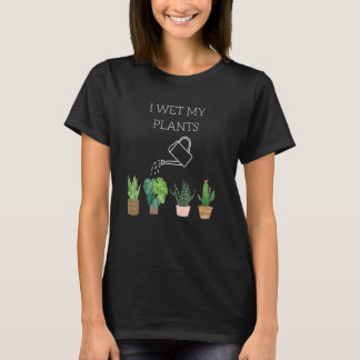 T-shirt I Wet My Plants Gardening