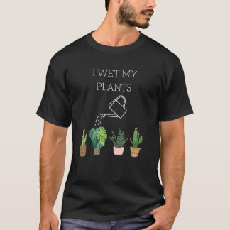 T-shirt I Wet My Plants Gardening