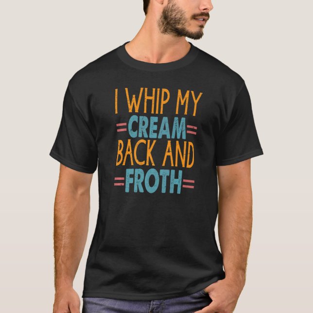 T-shirt I Whip My Cream Back And Froth  Coffee Jokes (Devant)