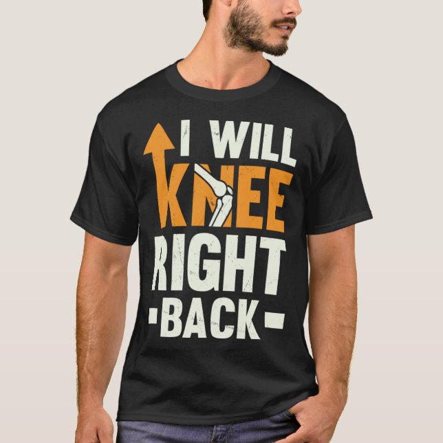 T-shirt I Will Knee Right Back Knee Replacement Recovery (Devant)
