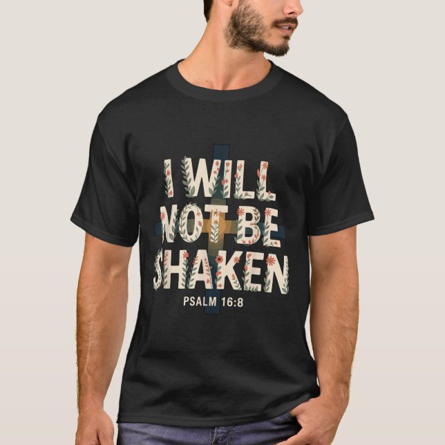 T-shirt I Will Not Be Shaken Psalm 16-8 Christian  (Devant)