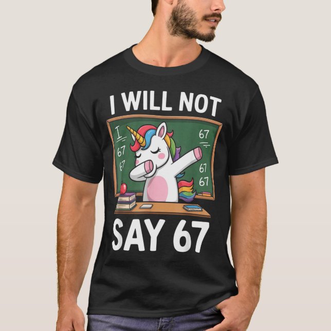 T-shirt I Will Not Say 67 Funny Teacher Clroom Dabbing Uni (Devant)