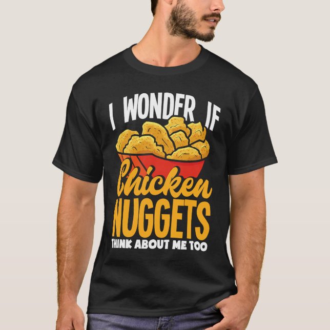 T-shirt I Wonder If Chicken Nuggets Think About Me  Chicke (Devant)