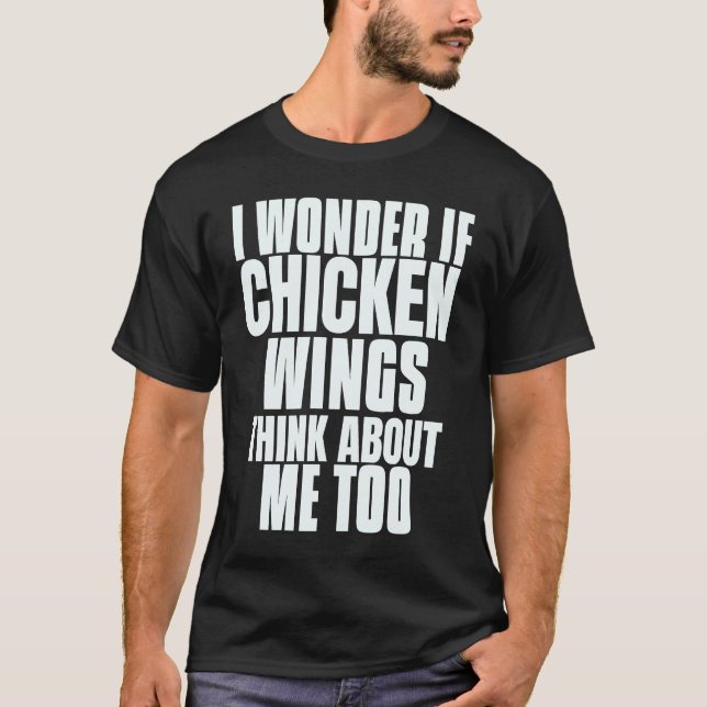 T-shirt I Wonder If Chicken Wings Think About Me Too Sayin (Devant)