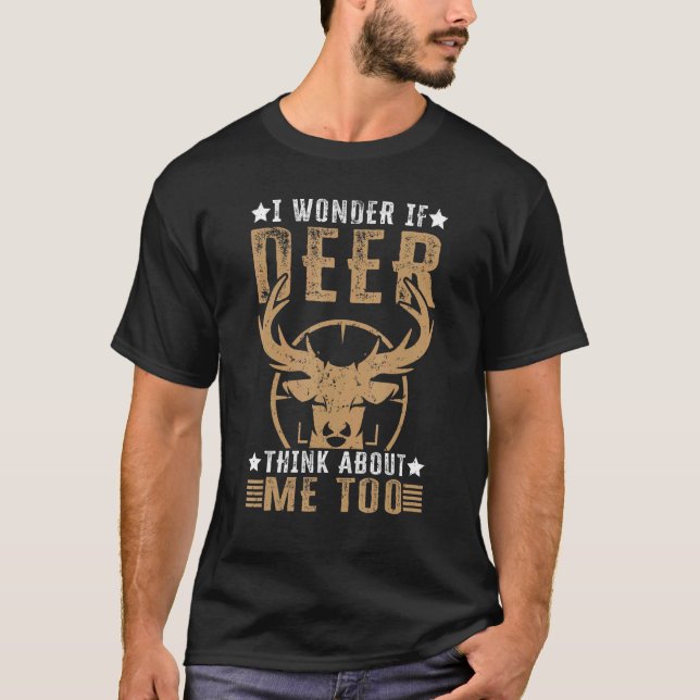 T-shirt I Wonder If Deer Think About Me Too   Deer Hunting (Devant)