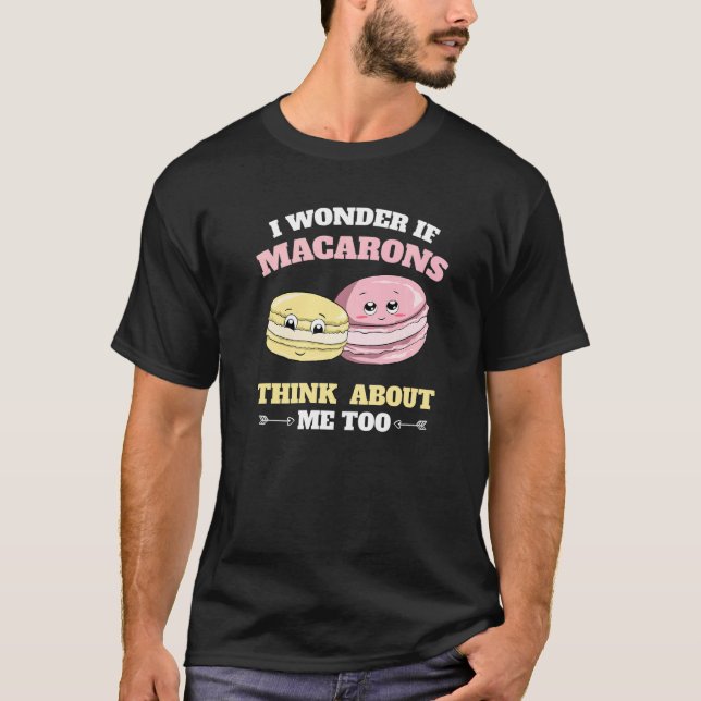 T-shirt I Wonder If Macarons Think About Me Too Macaron (Devant)