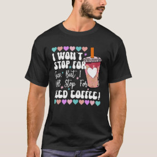T-shirt I Wonu2019t Stop For Gas Mais Iu2019ll Stop For Ic