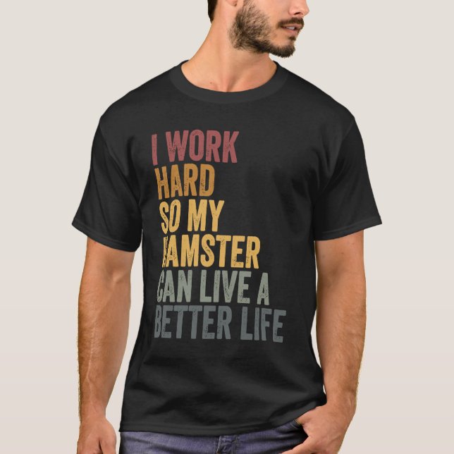 T-shirt I work hard for my hamster (Devant)