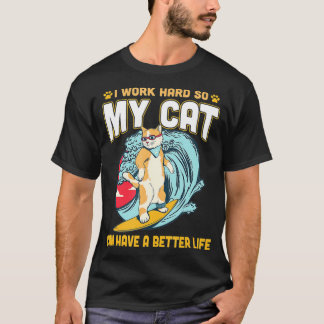 T-shirt I Work Hard So My Cat Can Have A Better Life 
