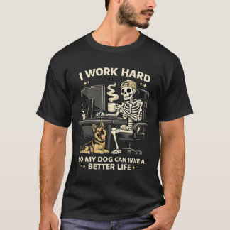 T-shirt I Work Hard So My Dog Can Have A Better Life Funny