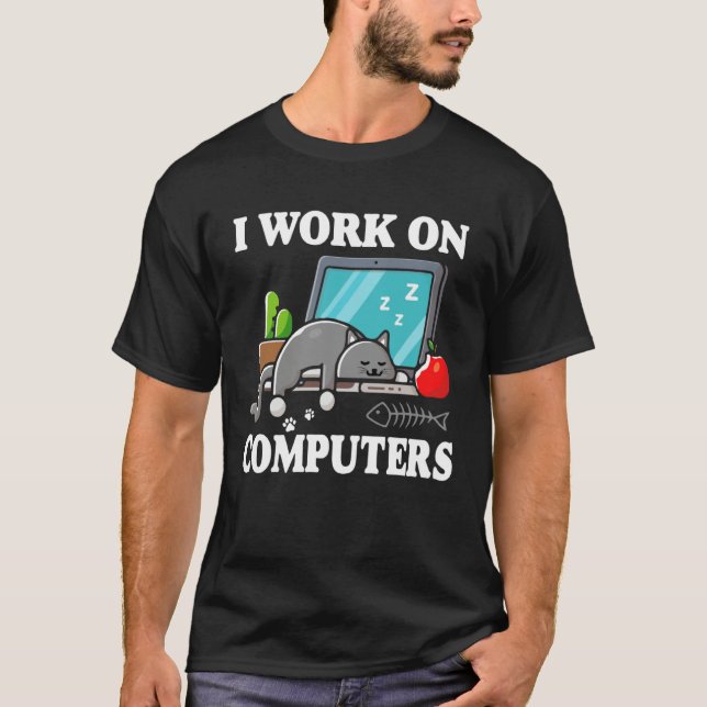 T-shirt I Work On Computers  Cute Tech Homeworking Cat (Devant)