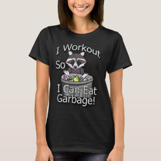 T-shirt I Work Out So I Can Eat Garbage By Craycrayoray