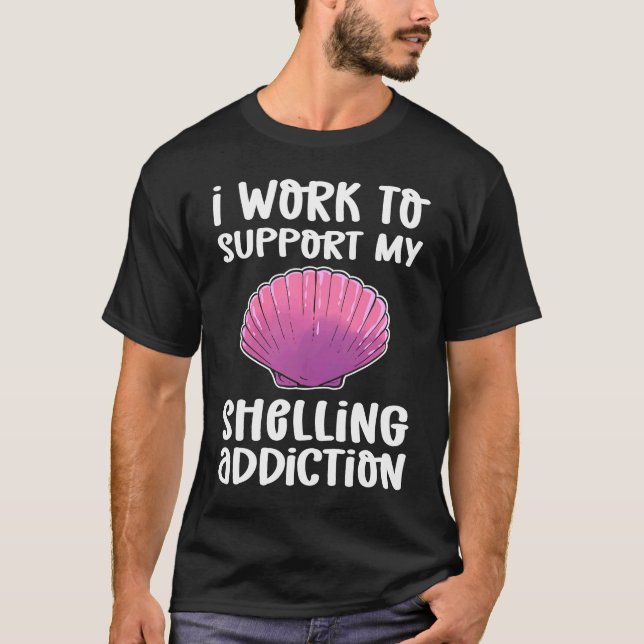 T-shirt I Work To Support My Shelling Addiction Beachcombi (Devant)