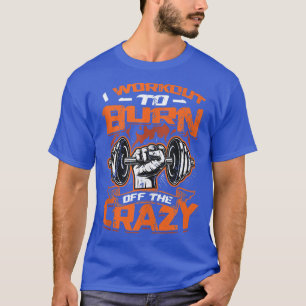 T-shirt I Workout To Burn Off The Crazy Tank Top Copy Copy