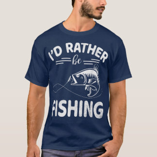 T-shirt I Would Rather Be Fishing Happy Day Me You Fisher 