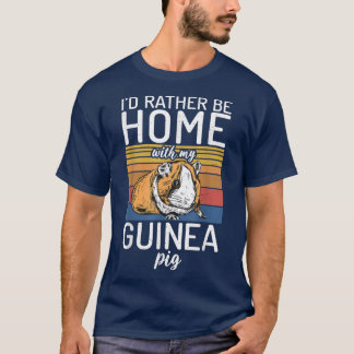 T-shirt I would rather be home with my Cute Guinea Pig T-S