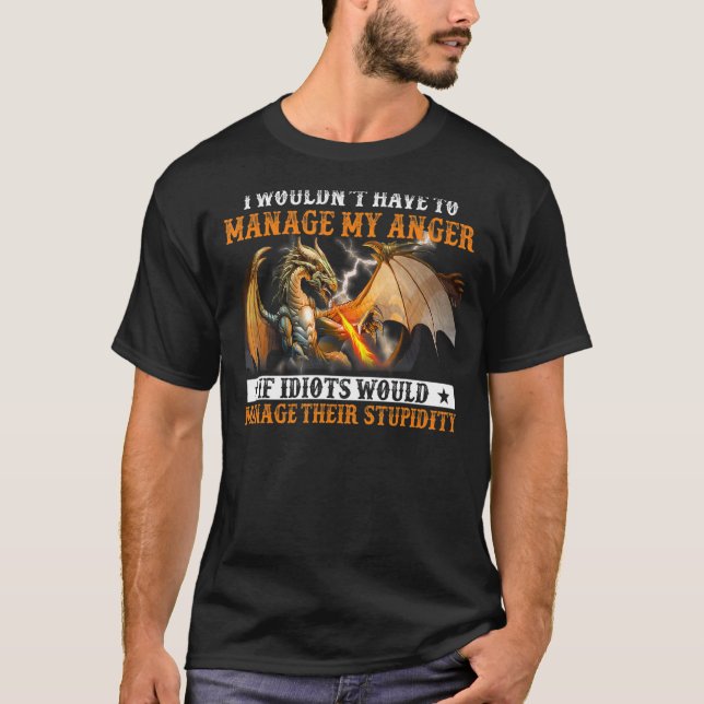 T-shirt I Wouldnu2019t Doit Gérer Ma Colère Si Idiots W (Devant)