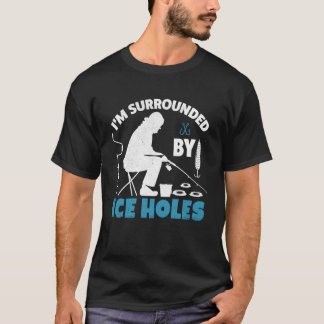 T-shirt Ice Fishing Funny I'm Surrounded by Ice Holes Grap