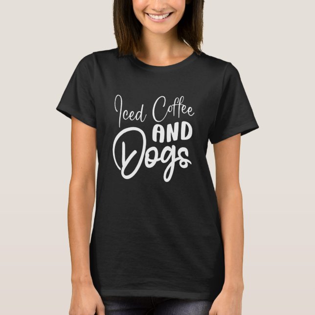 T-shirt Iced Coffee And Dogs Coffee Drinking Caffeine Pet  (Devant)