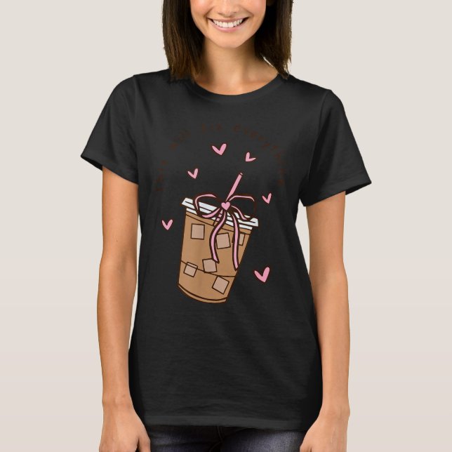 T-shirt Iced Coffee Quote Saying Sarcastic Nk Girly Bow He (Devant)
