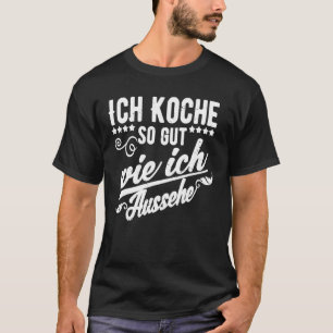 T-shirt Ich Koche So Gut Wie Ich Aussehe Cuisine