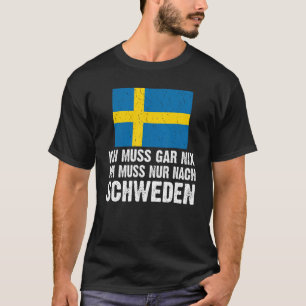 T-shirt Ich muss gar nix ich muss nur nach Suède mit Flag
