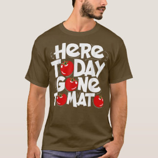 T-shirt Ici aujourd'hui la tomate un Plante amusant Vegeta
