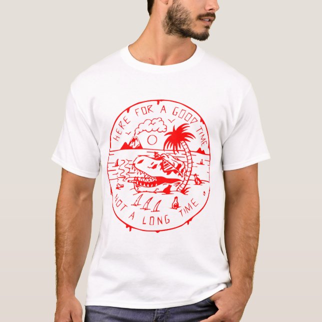 T-shirt Ici pendant un bon temps pas un long temps # (Devant)