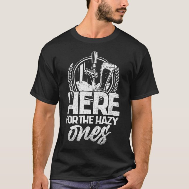 T-shirt Ici Pour Le Hazy One Drôle IPA Craft Cadeau Bière (Devant)
