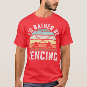 T-shirt Id Plutôt Servir De Clôture Funky Fencer clôture