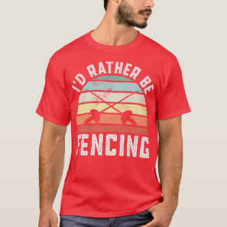 T-shirt Id Plutôt Servir De Clôture Funky Fencer clôture