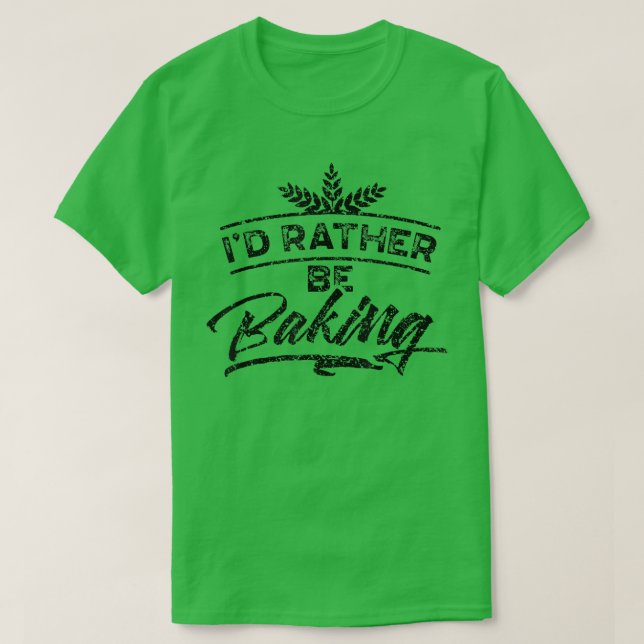 T-shirt I'd Rather Be Baking Hobby Bake Baker Bakery  1989 (Design devant)