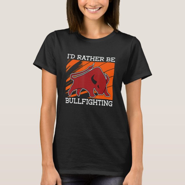 T-shirt I'd Rather Be Bullfighting Rodeo Clown Bullring Bu (Devant)