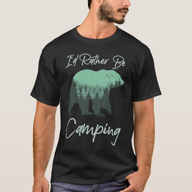 T-shirt I'd Rather Be Camping Bear Nature Wilderness Trees (Devant)