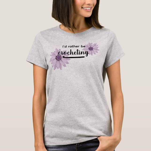T-shirt I'd rather be Crocheting floral tee (Devant)
