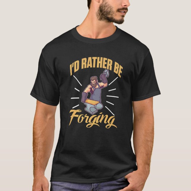 T-shirt I'd Rather Be Forging For A Blacksmith   (Devant)