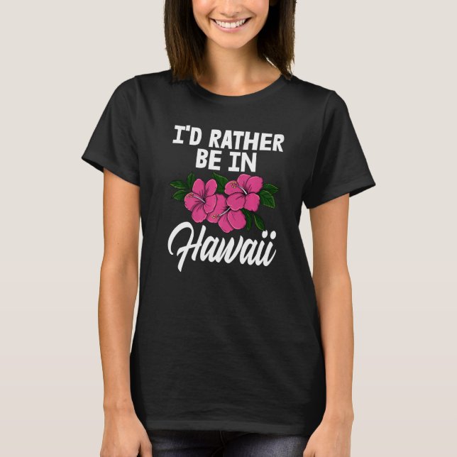 T-shirt I'd Rather Be In A Hawaii  Men Flower Aloha Party  (Devant)