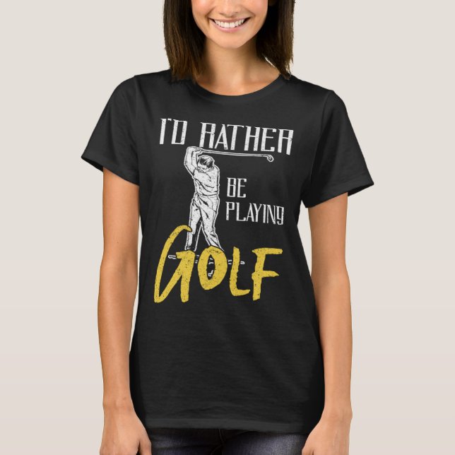 T-shirt Id Rather Be Playing Golf Trainer (Devant)