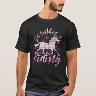 T-shirt Id Rather Be Riding Horse Rider Equestrian Horse