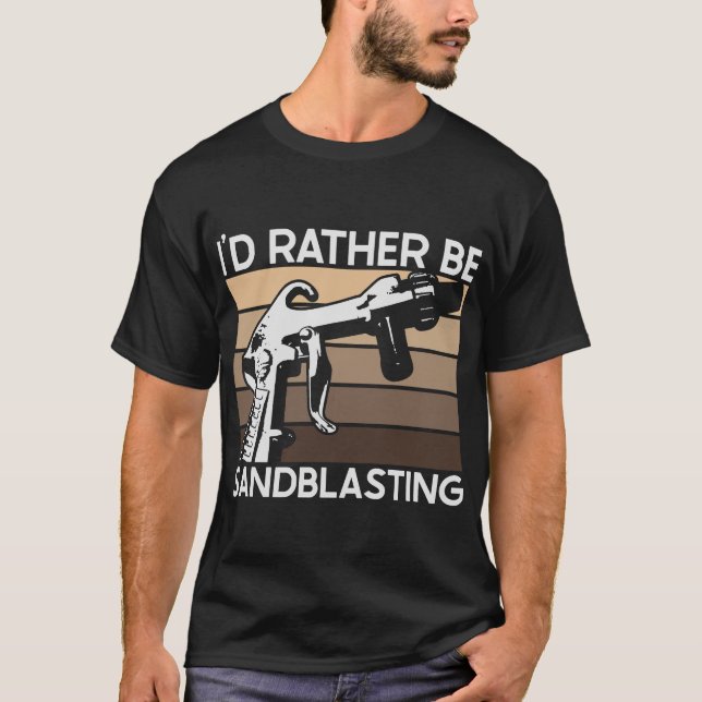 T-shirt I'd Rather be Sandblasting (Devant)